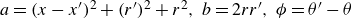 a equals left parenthesis x minus x Superscript prime Baseline right parenthesis squared plus left parenthesis r Superscript prime Baseline right parenthesis squared plus r squared comma b equals 2 r r Superscript prime Baseline comma phi equals theta prime minus theta