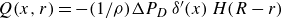 upper Q left parenthesis x comma r right parenthesis equals minus left parenthesis 1 divided by rho right parenthesis normal upper Delta upper P Subscript upper D Baseline delta prime left parenthesis x right parenthesis upper H left parenthesis upper R minus r right parenthesis