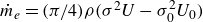 ModifyingAbove m With dot Subscript e Baseline equals left parenthesis pi divided by 4 right parenthesis rho left parenthesis sigma squared upper U minus sigma 0 squared upper U 0 right parenthesis