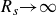upper R Subscript s Baseline right arrow normal infinity