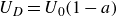 upper U Subscript upper D Baseline equals upper U 0 left parenthesis 1 minus a right parenthesis