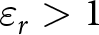 epsilon r greater than 1