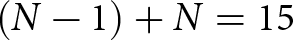 left parenthesis upper N minus 1 right parenthesis plus upper N equals 15