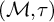 left parenthesis script upper M comma tau right parenthesis