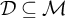 script upper D subset of or equal to script upper M
