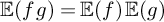 double struck upper E left parenthesis f g right parenthesis equals double struck upper E left parenthesis f right parenthesis double struck upper E left parenthesis g right parenthesis