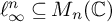 script l Subscript infinity Superscript n Baseline subset of or equal to upper M Subscript n Baseline left parenthesis double struck upper C right parenthesis