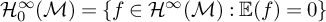 script upper H 0 Superscript infinity Baseline left parenthesis script upper M right parenthesis equals StartSet f element of script upper H Superscript infinity Baseline left parenthesis script upper M right parenthesis colon double struck upper E left parenthesis f right parenthesis equals 0 EndSet