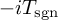 minus i upper T Subscript sgn