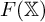 upper F left parenthesis double struck upper X right parenthesis