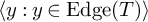 left angle bracket y colon y element of upper E d g e left parenthesis upper T right parenthesis right angle bracket
