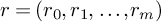 r equals left parenthesis r 0 comma r 1 comma ellipsis comma r Subscript m Baseline right parenthesis