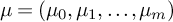 mu equals left parenthesis mu 0 comma mu 1 comma ellipsis comma mu Subscript m Baseline right parenthesis