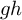 g h
