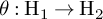 theta colon normal upper H 1 right arrow normal upper H 2