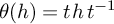 theta left parenthesis h right parenthesis equals t h t Superscript negative 1