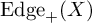upper E d g e Subscript plus Baseline left parenthesis upper X right parenthesis