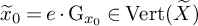 x overtilde Subscript 0 Baseline equals e dot normal upper G Subscript x 0 Baseline element of upper V e r t left parenthesis upper X overtilde right parenthesis