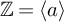 double struck upper Z equals left angle bracket a right angle bracket