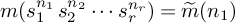 m left parenthesis s 1 Superscript n 1 Baseline s 2 Superscript n 2 Baseline midline horizontal ellipsis s Subscript r Superscript n Super Subscript r Superscript Baseline right parenthesis equals ModifyingAbove m With tilde left parenthesis n 1 right parenthesis