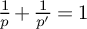 StartFraction 1 Over p EndFraction plus StartFraction 1 Over p Superscript prime Baseline EndFraction equals 1