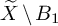 upper X overtilde minus upper B 1