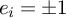 e Subscript i Baseline equals plus or minus 1