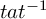 t a t Superscript negative 1