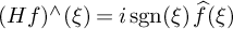 left parenthesis upper H f right parenthesis Superscript and Baseline left parenthesis xi right parenthesis equals i sgn left parenthesis xi right parenthesis ModifyingAbove f With caret left parenthesis xi right parenthesis