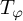 upper T Subscript phi