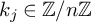 k Subscript j Baseline element of double struck upper Z divided by n double struck upper Z