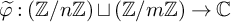phi overtilde colon left parenthesis double struck upper Z divided by n double struck upper Z right parenthesis square cup left parenthesis double struck upper Z divided by m double struck upper Z right parenthesis right arrow double struck upper C