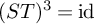 left parenthesis upper S upper T right parenthesis cubed equals id