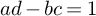 a d minus b c equals 1