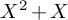 upper X squared plus upper X