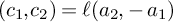 left parenthesis c 1 comma c 2 right parenthesis equals script l left parenthesis a 2 comma minus a 1 right parenthesis