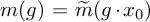 m left parenthesis g right parenthesis equals ModifyingAbove m With tilde left parenthesis g dot x 0 right parenthesis