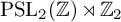 upper P upper S upper L 2 left parenthesis double struck upper Z right parenthesis right normal factor semidirect product double struck upper Z 2