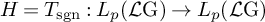 upper H equals upper T Subscript sgn Baseline colon upper L Subscript p Baseline left parenthesis script upper L normal upper G right parenthesis right arrow upper L Subscript p Baseline left parenthesis script upper L normal upper G right parenthesis