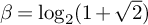 beta equals log Subscript 2 Baseline left parenthesis 1 plus StartRoot 2 EndRoot right parenthesis