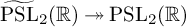 ModifyingAbove upper P upper S upper L With tilde Subscript 2 Baseline left parenthesis double struck upper R right parenthesis two headed right arrow upper P upper S upper L 2 left parenthesis double struck upper R right parenthesis