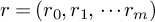 r equals left parenthesis r 0 comma r 1 comma midline horizontal ellipsis r Subscript m Baseline right parenthesis