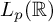 upper L Subscript p Baseline left parenthesis double struck upper R right parenthesis