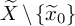 upper X overtilde minus StartSet x overtilde Subscript 0 Baseline EndSet