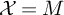 script upper X equals upper M