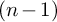 left parenthesis n minus 1 right parenthesis