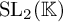 upper S upper L 2 left parenthesis double struck upper K right parenthesis