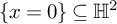 left brace x equals 0 right brace subset of or equal to double struck upper H squared