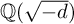 double struck upper Q left parenthesis StartRoot negative d EndRoot right parenthesis