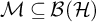 script upper M subset of or equal to script upper B left parenthesis script upper H right parenthesis